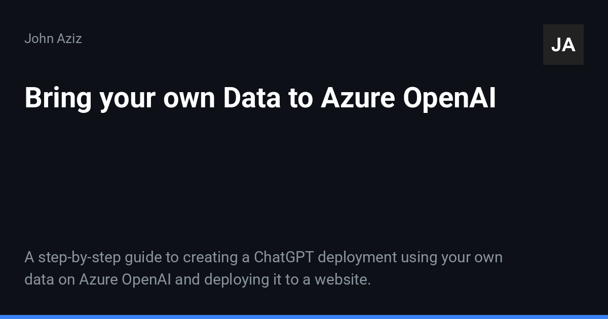 Bring your own Data to Azure OpenAI | John Aziz